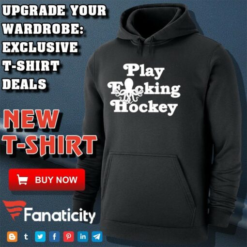 Play Fucking Hockey shirt