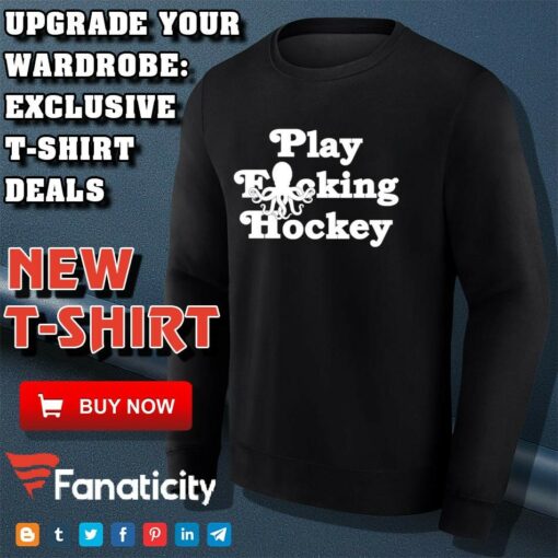 Play Fucking Hockey shirt