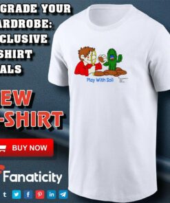 Play With Soil shirt Play With Soil shirt