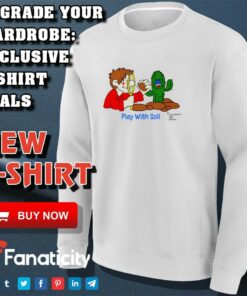 Play With Soil shirt 3