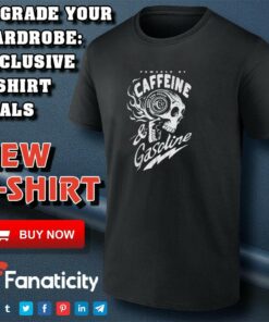 Powered by Caffeine and Gasoline shirt Powered by Caffeine and Gasoline shirt