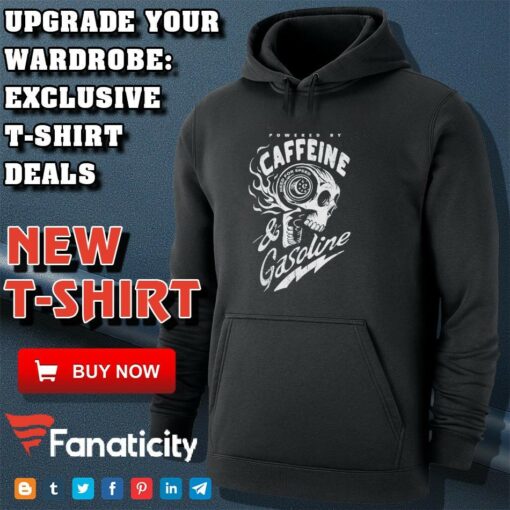 Powered by Caffeine and Gasoline shirt