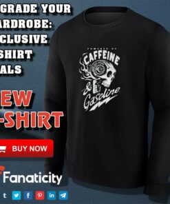 Powered by Caffeine and Gasoline shirt 3
