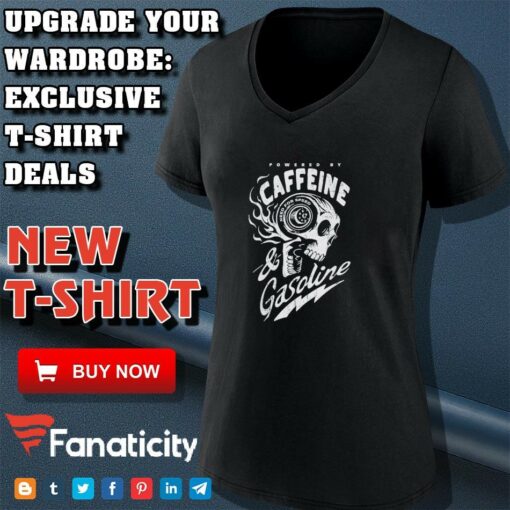 Powered by Caffeine and Gasoline shirt