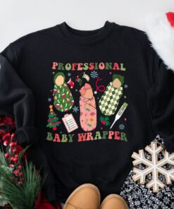 Professional Baby Wrapper Women Sweatshirt Labor and Delivery Nurse Unique Xmas Gift