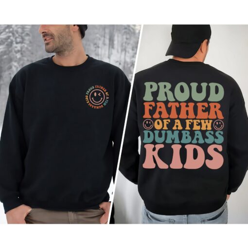 Proud Father Of A Few Dumbass Kids 2 Sides Funny Sweatshirt Lovely Unique Xmas Gift