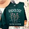 Radiology You Pose We Expose Skeleton Sweatshirt Lovely Unique Xmas Gift