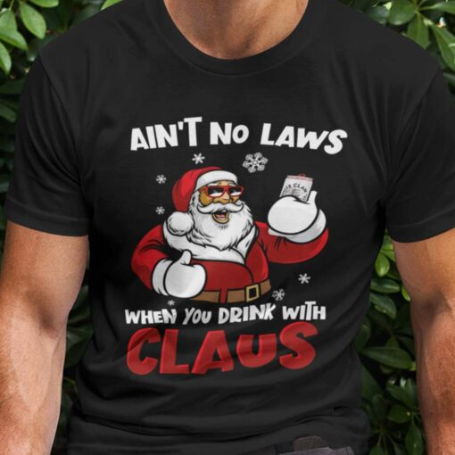 Santa Ain’T Now Laws When You Drink With Claus Christmas T-shirt