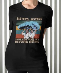 Sisters Sisters There Were Never Such Devoted Sisters Bestie Christmas T-shirt
