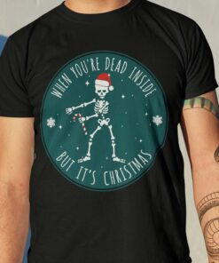 Skeleton When You’Re Dead Inside But’S Christmas Christmas T-shirt