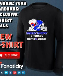 Snoopy Boise State Broncos forever win or lose shirt 3