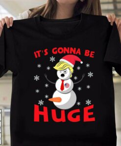 Snowman Donald Trump It’s Gonna Be Huge Christmas T-Shirt
