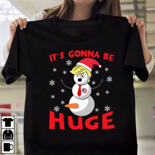 Snowman Donald Trump It’s Gonna Be Huge Christmas T-Shirt