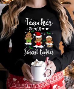 Teacher Of Smart Cookies Cute Gingerbread Christmas Sweatshirt Lovely Unique Xmas Gift