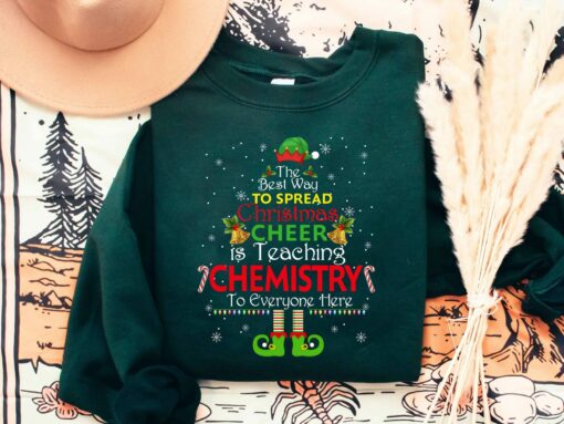 The Best Way To Spread Christmas Cheer Is Teaching Chemistry To Everyone Sweatshirt Xmas Gift