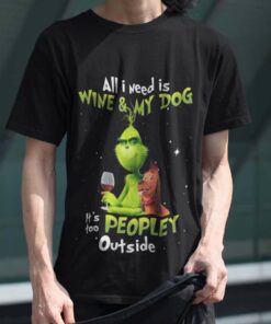 The Grinch All I Need Is Wine And My Dog Christmas T-shirt