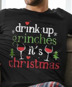 The Grinch Wine Drink Up Grinches It’S Christmas Christmas Shirt