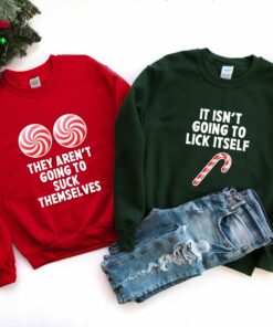 They Aren’t Going To Suck Themselves And It Isn’t Going To Lick Itself Couple Sweatshirt Christmas Vibes Lovely Unique Xmas Gift