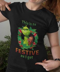 This Is As Festive As I Get Christmas T-shirt The Grinch