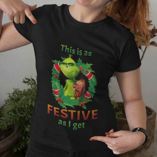 This Is As Festive As I Get Christmas T-shirt The Grinch