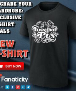 Toss that ‘Pus shirt Toss that ‘Pus shirt