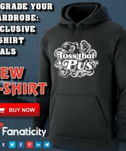 Toss that ‘Pus shirt Toss that ‘Pus shirt