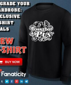 Toss that Pus shirt 3