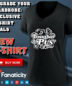 Toss that Pus shirt 4