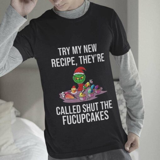 Try My New Recipe They’re Called Shut The Fucupcakes Christmas T-shirt The Grinch