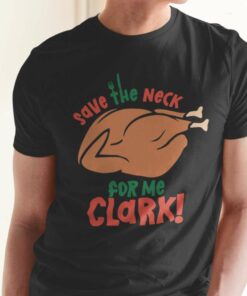 Turkey Save The Neck For Me Clark Christmas Tee