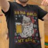 Ugly Sweat Santa Claus Ho Ho Ho My Beer Christmas T-shirt