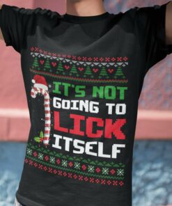 Ugly Sweater Candy Christmas It’S Not Going To Lick It Self Christmas Shirt