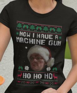 Ugly Sweater Machine Gun Now I Have A Machine Gun Christmas Tee