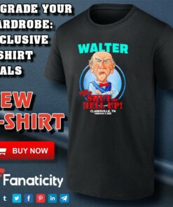 Walter told me to shut the hell up Clarksville TN 2025 shirt Walter told me to shut the hell up Clarksville TN 2025 shirt