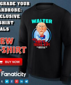 Walter told me to shut the hell up Clarksville TN 2025 shirt 3