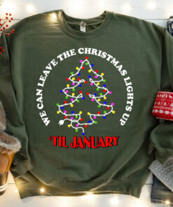 We Can Leave The Christmas Lights Up Til January Xmas Tree Lights Sweatshirt