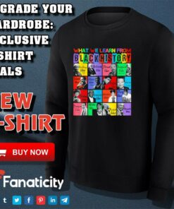 What we learn From Black History Leaders Black History Month T Shirt 3