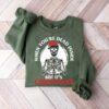 When You’re Dead Inside But It’s Christmas Season Scary Skeleton Sweatshirt Funny Trendy Unique Xmas Gift