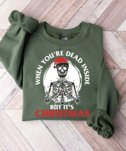 When You’re Dead Inside But It’s Christmas Season Scary Skeleton Sweatshirt Funny Trendy Unique Xmas Gift