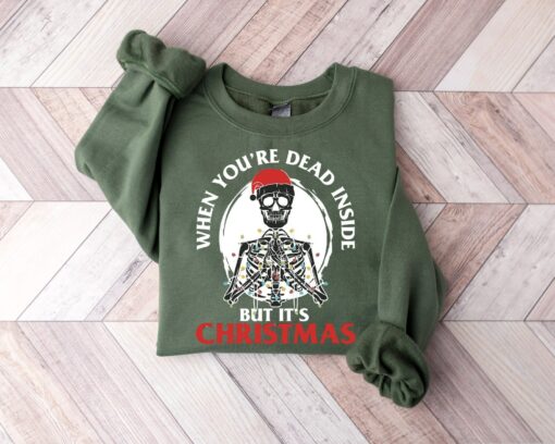 When You’re Dead Inside But It’s Christmas Season Scary Skeleton Sweatshirt Funny Trendy Unique Xmas Gift