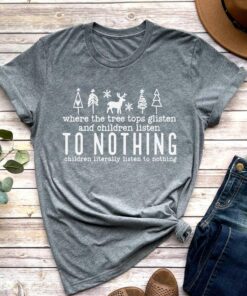 Where The Tree Tops Glisten And Children Listen To Nothing Christmas T-Shirt