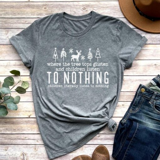 Where The Tree Tops Glisten And Children Listen To Nothing Christmas T-Shirt