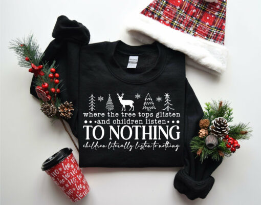 Where The Tree Tops Glisten And Children Listen To Nothing Funny Christmas Holiday Sweatshirt Unique Xmas Gift