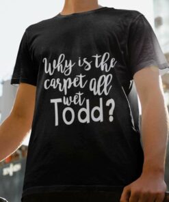 Why Is The Carpet All Wet Todd Christmas T-shirt National Lampoon’s Vacation