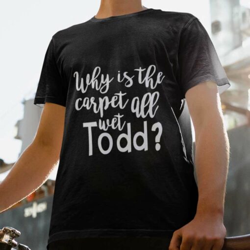 Why Is The Carpet All Wet Todd Christmas T-shirt National Lampoon’s Vacation