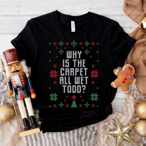 Why Is The Carpet All Wet Todd T-Shirt National Lampoon’s Christmas Vacation