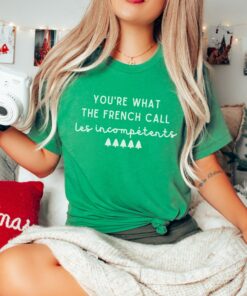 You’re What The French Call Les Incompetent Funny Sweatshirt Lovely Unique Christmas Gift
