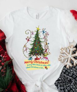 Every Who Down In Who-ville Liked Christmas A Lot T-Shirt The Grinch Every Who Down In Who-ville Liked Christmas A Lot T-Shirt The Grinch