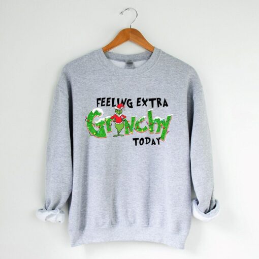 Feeling Extra Grinchy Today Humor Sayings Grinchmas Sweatshirt Lovely Unique Xmas Gift