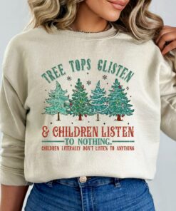 Funny Tree Tops Glisten And Children Listen To Nothing Sweatshirt Lovely Unique Xmas Gift